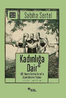 Kadınlığa Dair - 100. Yılında Sabiha Sertel'in Büyük Mecmua Yazıları